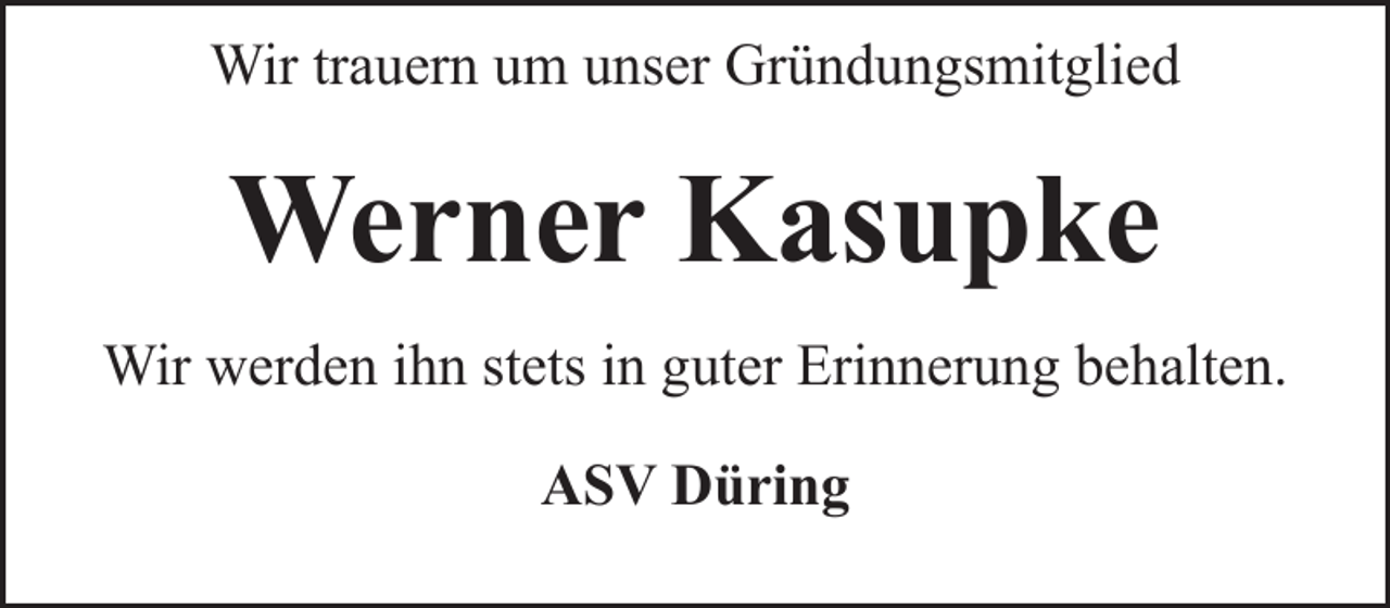 <p>Wir trauern um unser Gründungsmitglied</p><p>Werner Kasupke<br />Wir werden ihn stets in guter Erinnerung behalten.<br />ASV Düring</p>