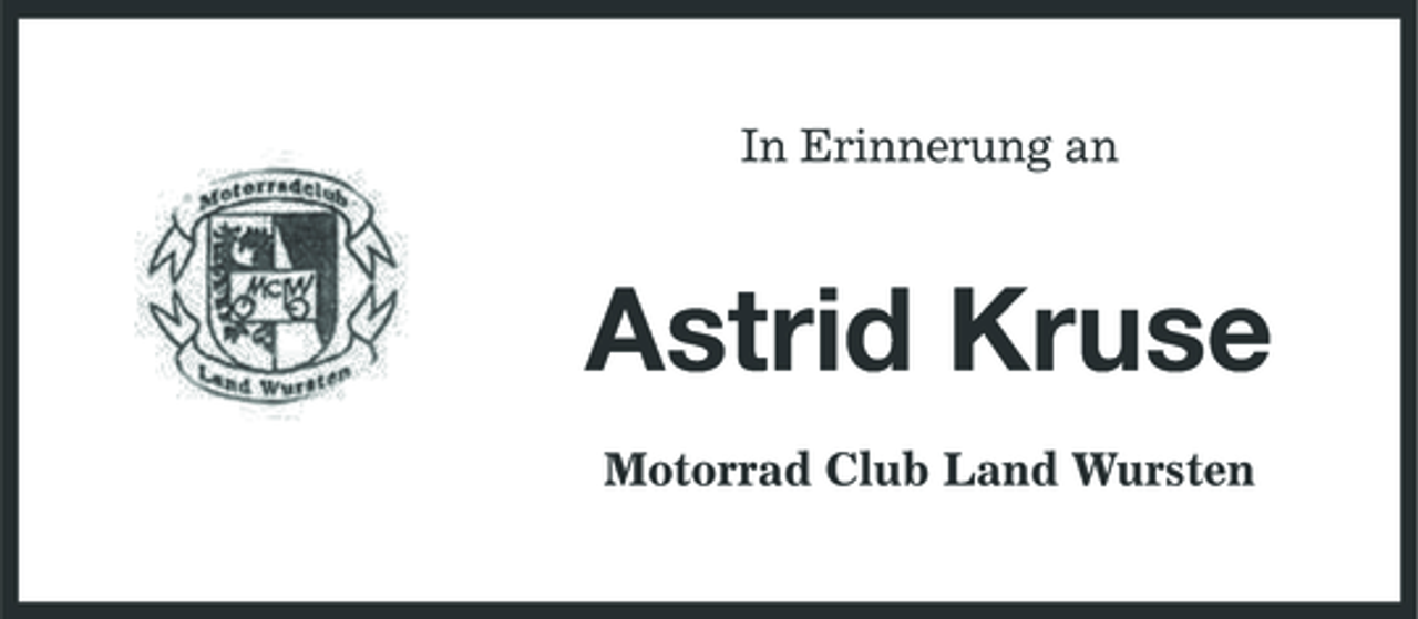 <p>In Erinnerung an</p><p>Astrid Kruse<br />Motorrad Club Land Wursten</p>