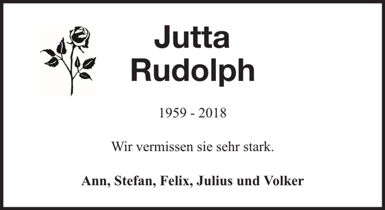 <p>Jutta<br />Rudolph<br />1959 - 2018<br />Wir vermissen sie sehr stark.<br />Ann, Stefan, Felix, Julius und Volker</p>