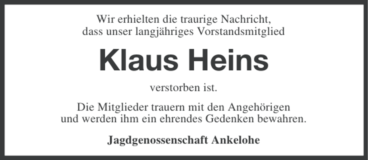 <p>Wir erhielten die traurige Nachricht,<br />dass unser langjähriges Vorstandsmitglied</p><p>Klaus Heins<br />verstorben ist.<br />Die Mitglieder trauern mit den Angehörigen<br />und werden ihm ein ehrendes Gedenken bewahren.<br />Jagdgenossenschaft Ankelohe</p>