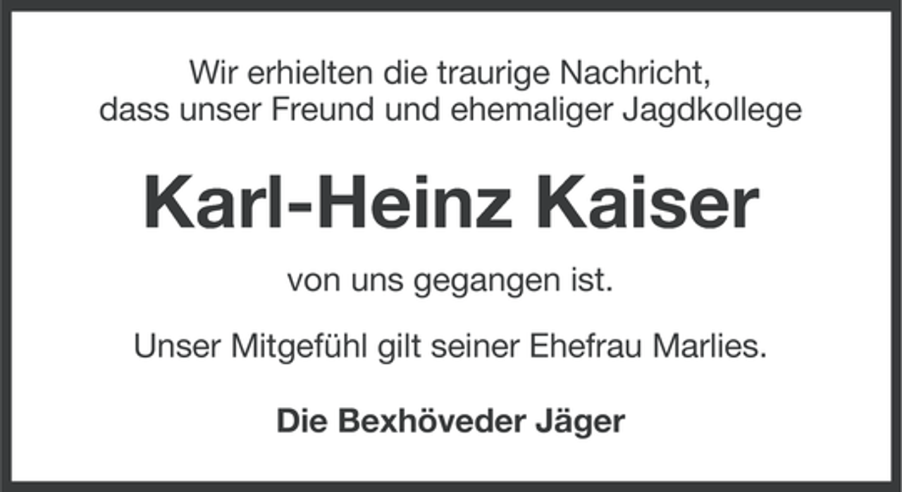 <p>Wir erhielten die traurige Nachricht,<br />dass unser Freund und ehemaliger Jagdkollege</p><p>Karl-Heinz Kaiser<br />von uns gegangen ist.<br />Unser Mitgefühl gilt seiner Ehefrau Marlies.<br />Die Bexhöveder Jäger</p>