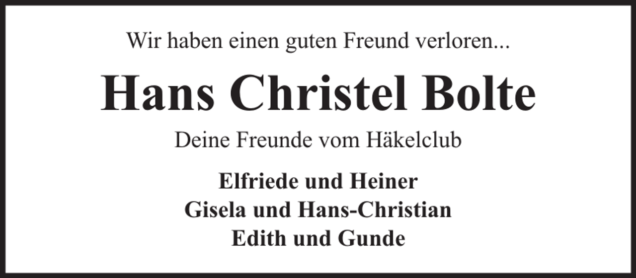 <p>Wir haben einen guten Freund verloren...</p><p>Hans Christel Bolte<br />Deine Freunde vom Häkelclub<br />Elfriede und Heiner<br />Gisela und Hans-Christian<br />Edith und Gunde</p>