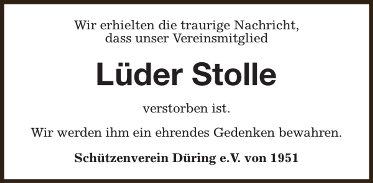 <p>Wir erhielten die traurige Nachricht,<br />dass unser Vereinsmitglied</p><p>Lüder Stolle<br />verstorben ist.<br />Wir werden ihm ein ehrendes Gedenken bewahren.<br />Schützenverein Düring e.V. von 1951</p>