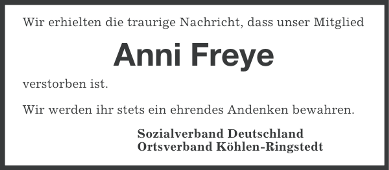 <p>Wir erhielten die traurige Nachricht, dass unser Mitglied</p><p>Anni Freye<br />verstorben ist.<br />Wir werden ihr stets ein ehrendes Andenken bewahren.<br />Sozialverband Deutschland<br />Ortsverband Köhlen-Ringstedt</p>