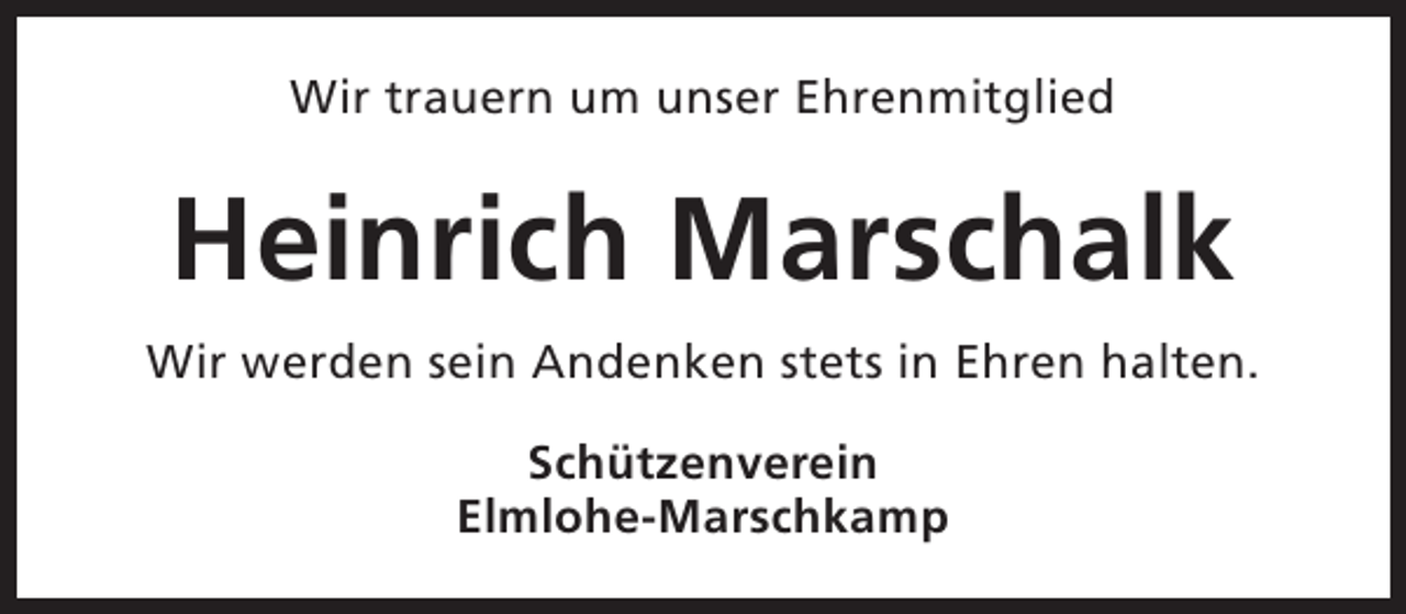 <p>Wir trauern um unser Ehrenmitglied</p><p>Heinrich Marschalk<br />Wir werden sein Andenken stets in Ehren halten.<br />Schützenverein<br />Elmlohe-Marschkamp</p>