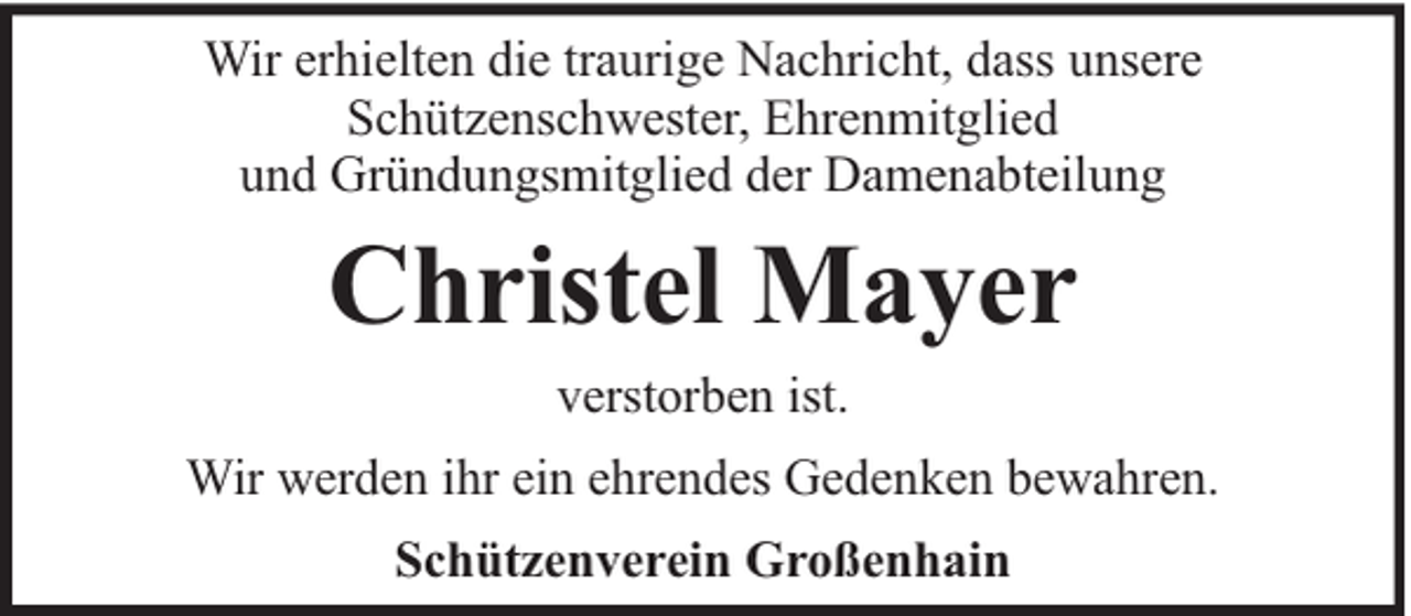 <p>Wir erhielten die traurige Nachricht, dass unsere<br />Schützenschwester, Ehrenmitglied<br />und Gründungsmitglied der Damenabteilung</p><p>Christel Mayer<br />verstorben ist.<br />Wir werden ihr ein ehrendes Gedenken bewahren.<br />Schützenverein Großenhain</p>