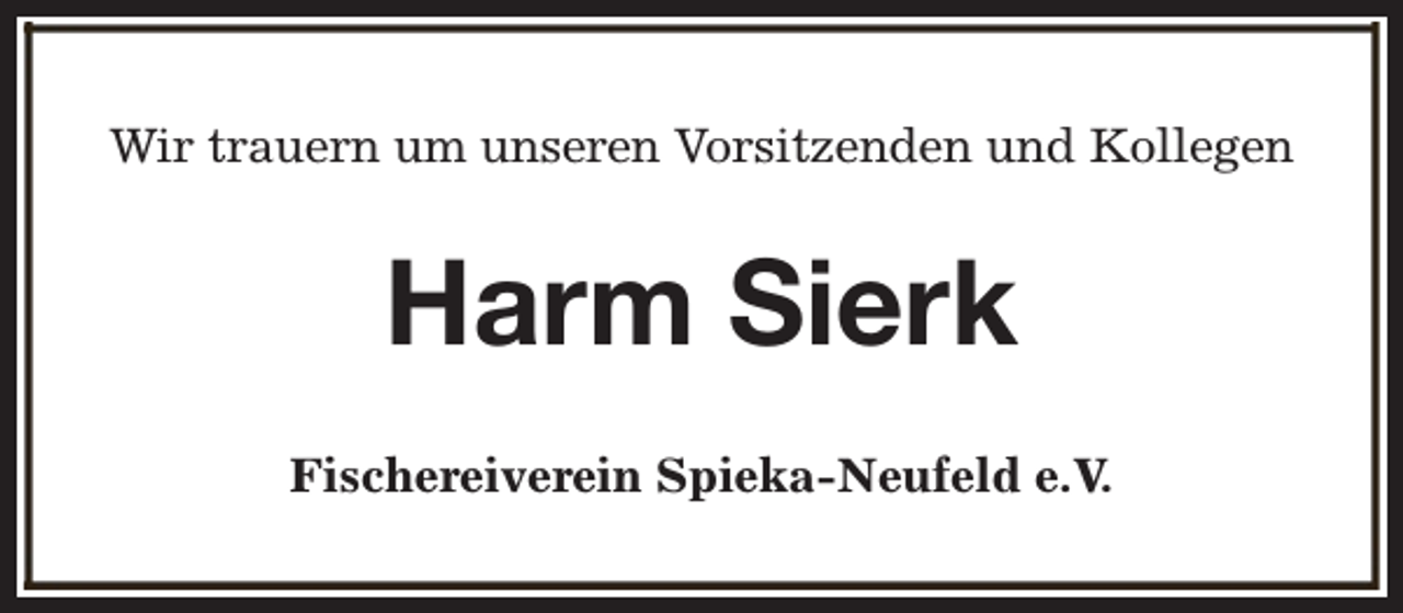 <p>Wir trauern um unseren Vorsitzenden und Kollegen</p><p>Harm Sierk<br />Fischereiverein Spieka-Neufeld e.V.</p>