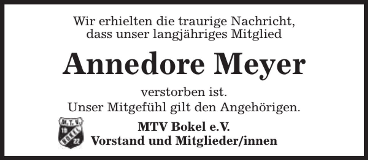 <p>Wir erhielten die traurige Nachricht,<br />dass unser langjähriges Mitglied</p><p>Annedore Meyer<br />verstorben ist.<br />Unser Mitgefühl gilt den Angehörigen.<br />MTV Bokel e.V.<br />Vorstand und Mitglieder/innen</p>