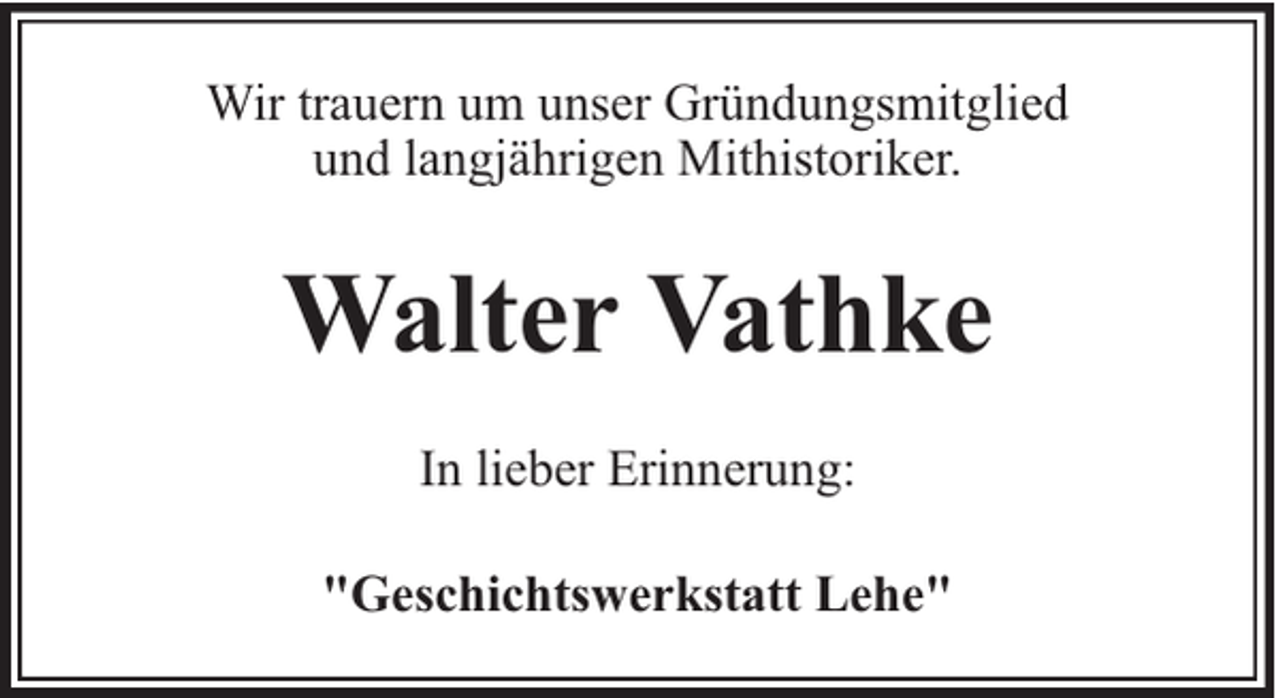 <p>Wir trauern um unser Gründungsmitglied<br />und langjährigen Mithistoriker.</p><p>Walter Vathke<br />In lieber Erinnerung:<br />"Geschichtswerkstatt Lehe"</p>