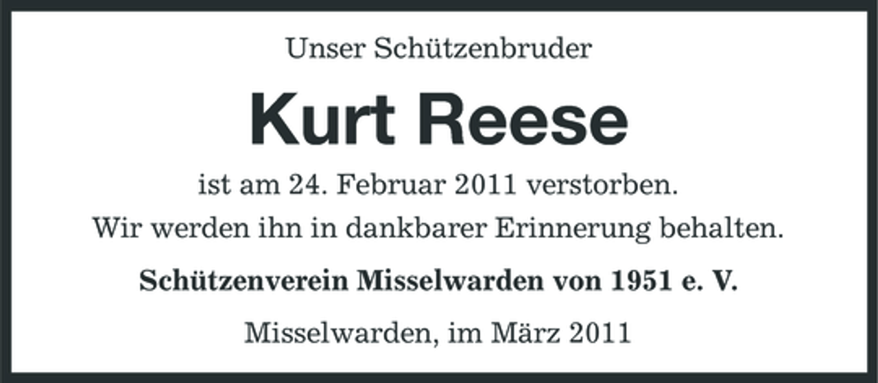<p>Unser Schützenbruder</p><p>Kurt Reese<br />ist am 24. Februar 2011 verstorben. Wir werden ihn in dankbarer Erinnerung behalten. Schützenverein Misselwarden von 1951 e. V. Misselwarden, im März 2011</p>