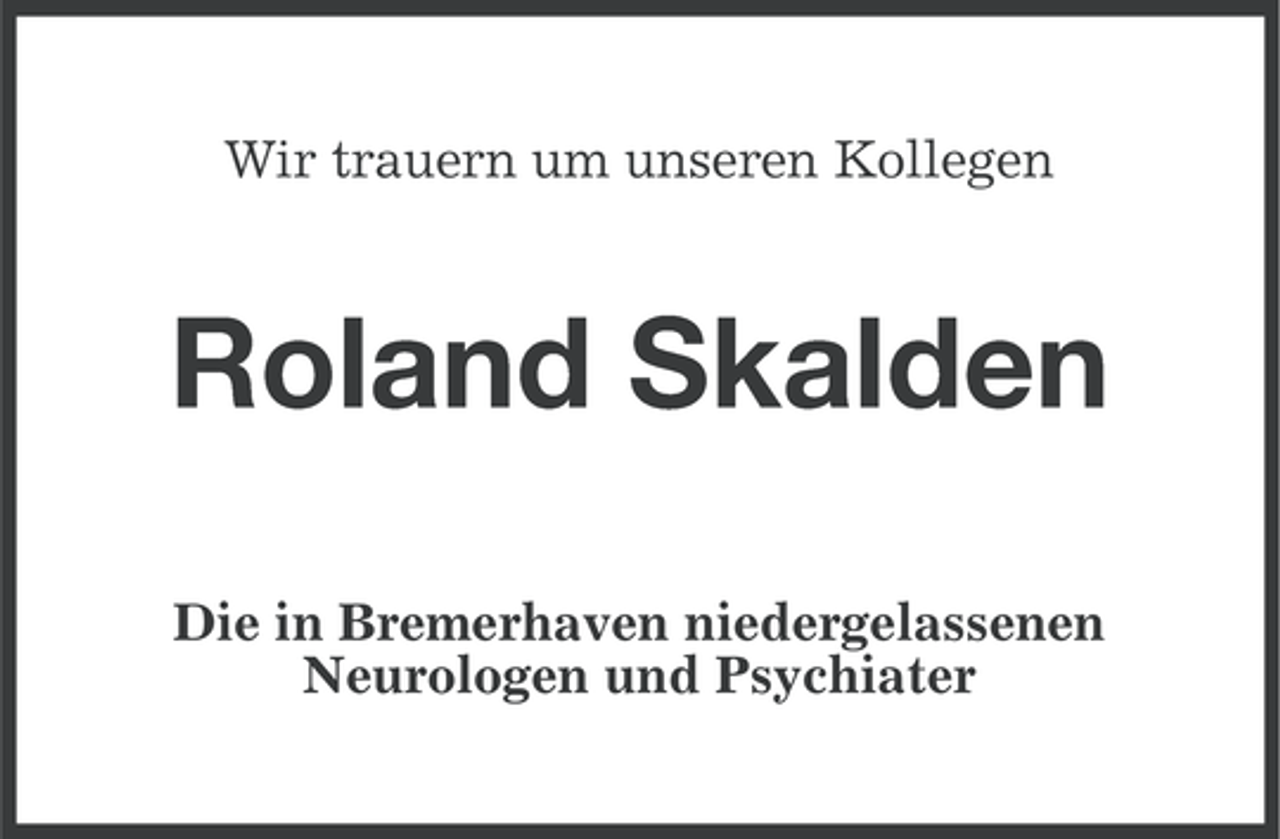 <p>Wir trauern um unseren Kollegen</p>
<p>Roland Skalden<br />Die in Bremerhaven niedergelassenen<br />Neurologen und Psychiater</p>