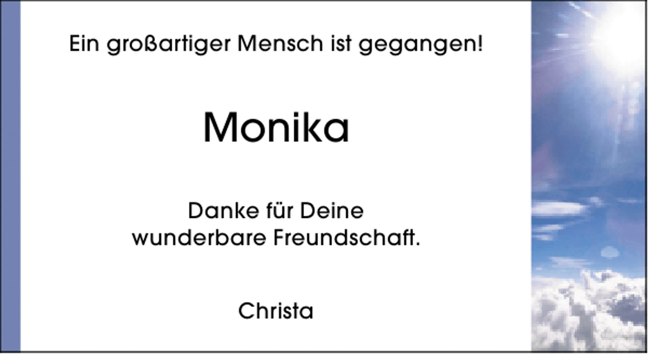 <p>Ein großartiger Mensch ist gegangen!</p><p>Monika<br />Danke für Deine<br />wunderbare Freundschaft.<br />Christa</p>