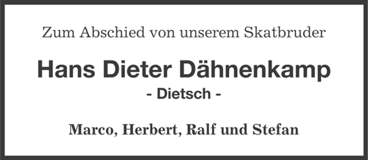<p>Zum Abschied von unserem Skatbruder</p><p>Hans Dieter Dähnenkamp<br />- Dietsch Marco, Herbert, Ralf und Stefan</p>