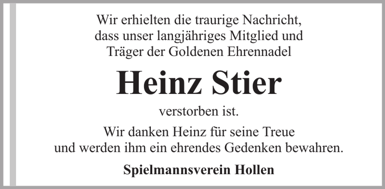 <p>Wir erhielten die traurige Nachricht,<br />dass unser langjähriges Mitglied und<br />Träger der Goldenen Ehrennadel</p><p>Heinz Stier<br />verstorben ist.<br />Wir danken Heinz für seine Treue<br />und werden ihm ein ehrendes Gedenken bewahren.<br />Spielmannsverein Hollen</p>