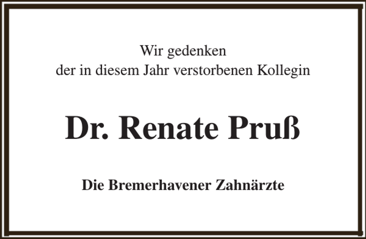 <p>Wir gedenken<br />der in diesem Jahr verstorbenen Kollegin</p><p>Dr. Renate Pruß<br />Die Bremerhavener Zahnärzte</p>