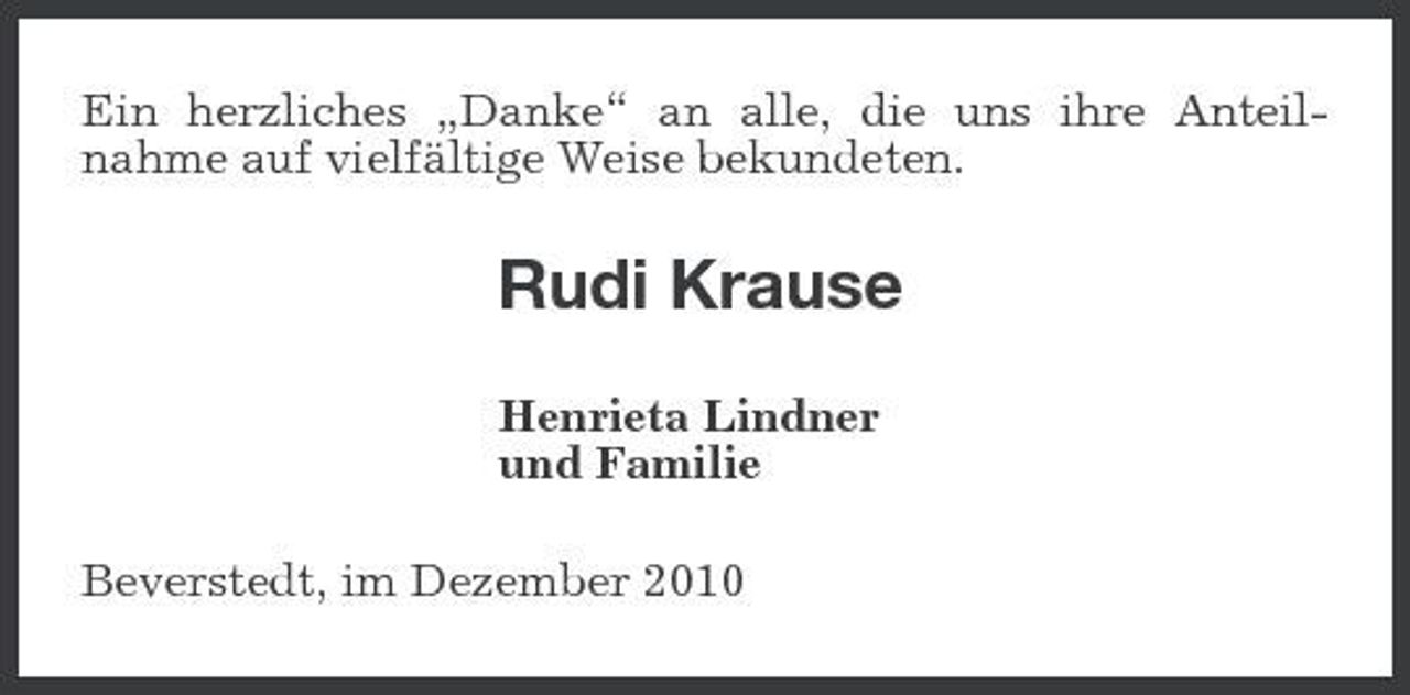 <p>Ein herzliches „Danke“ an alle, die uns ihre Anteilnahme auf vielfältige Weise bekundeten.</p><p>Rudi Krause<br />Henrieta Lindner und Familie Beverstedt, im Dezember 2010</p>