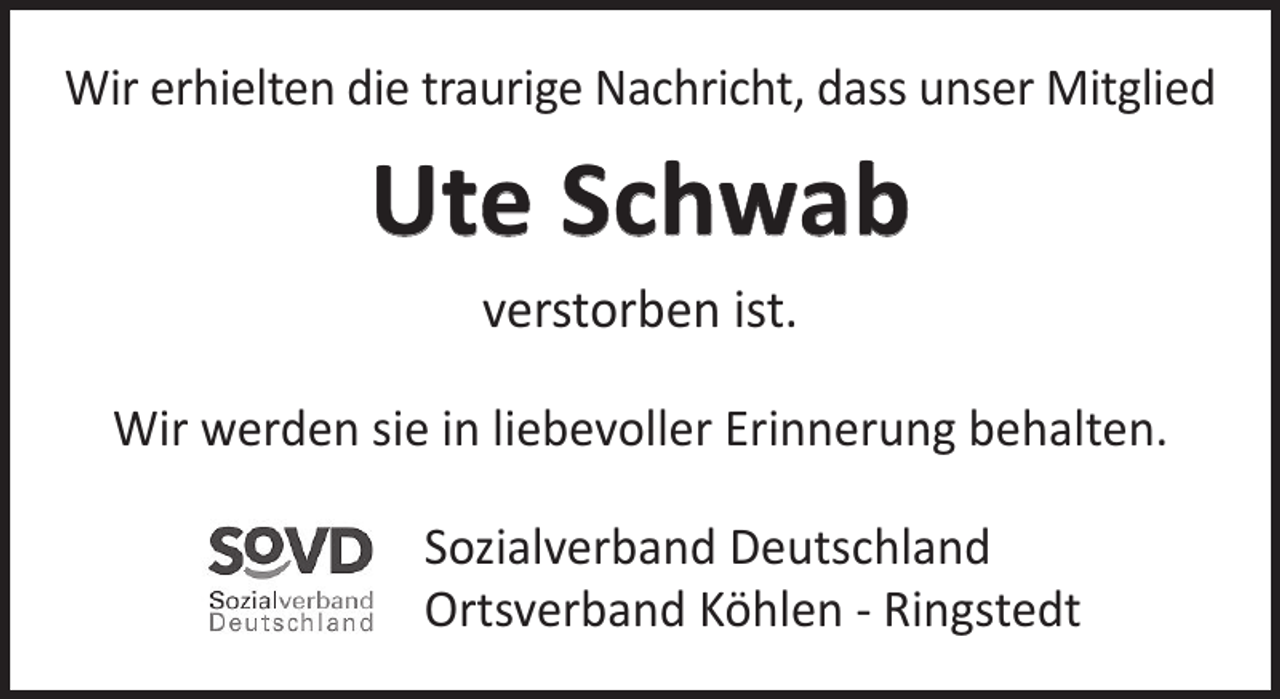 <p>Wir erhielten die traurige Nachricht, dass unser Mitglied</p><p>Ute Schwab<br />verstorben ist.<br />Wir werden sie in liebevoller Erinnerung behalten.<br />Sozialverband Deutschland<br />Ortsverband Köhlen - Ringstedt</p>