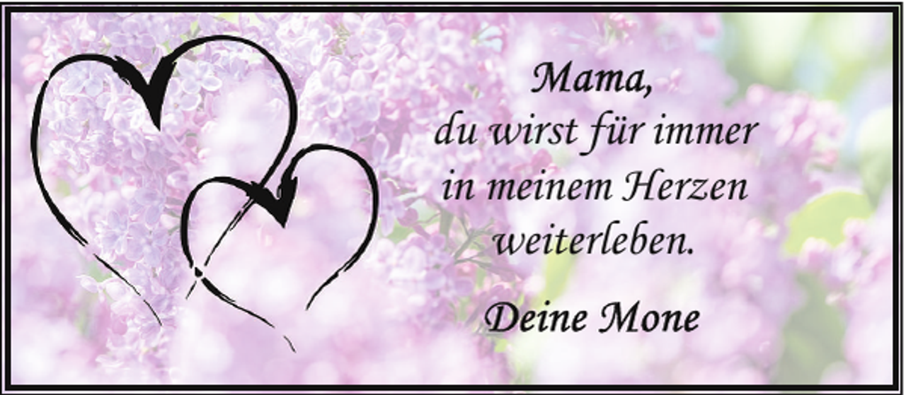 <p>du wirst für immer<br />in meinem Herzen<br />weiterleben.</p>