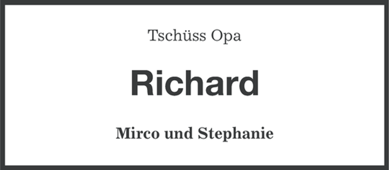 <p>Tschüss Opa</p><p>Richard<br />Mirco und Stephanie</p>