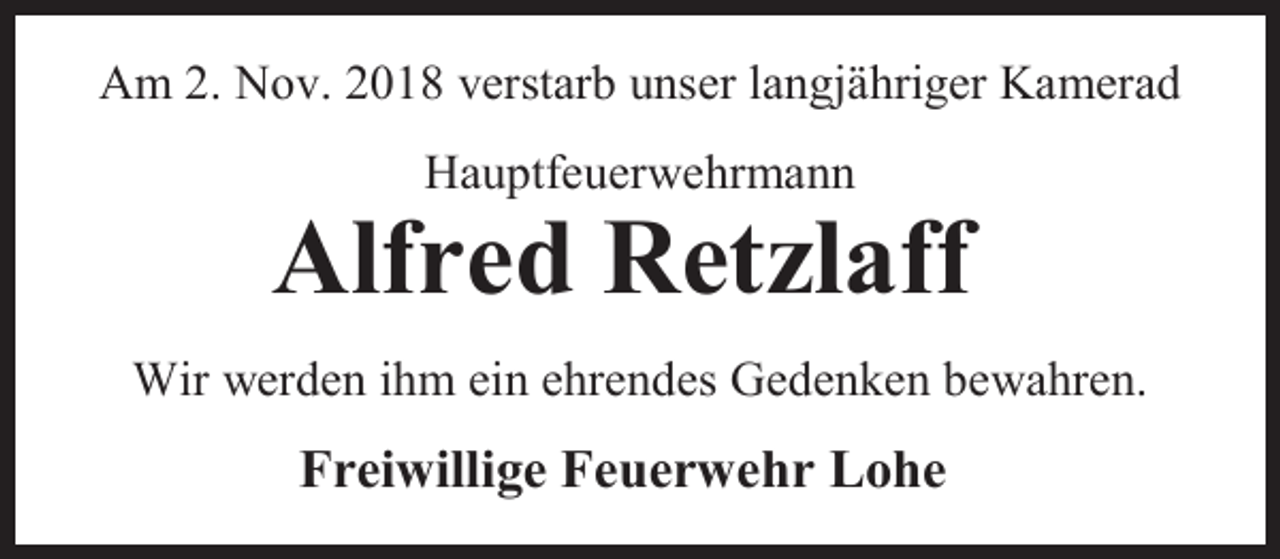 <p>Am 2. Nov. 2018 verstarb unser langjähriger Kamerad<br />Hauptfeuerwehrmann</p><p>Alfred Retzlaff<br />Wir werden ihm ein ehrendes Gedenken bewahren.</p><p>Freiwillige Feuerwehr Lohe</p>