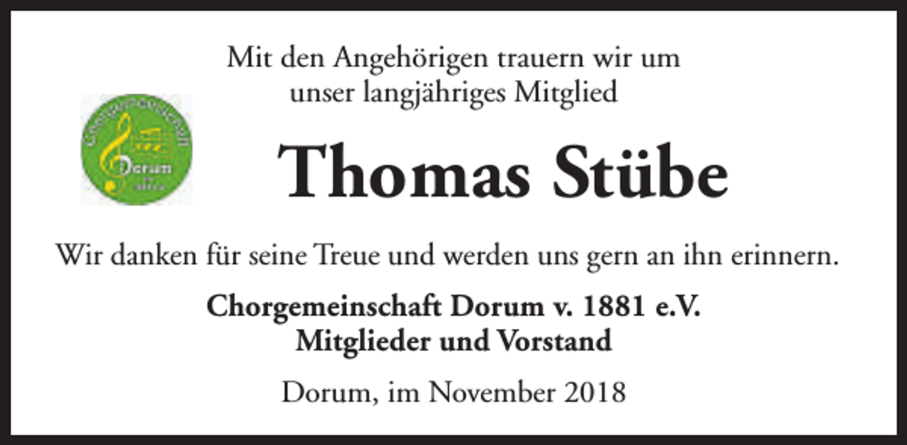 <p>Mit den Angehörigen trauern wir um<br />unser langjähriges Mitglied</p><p>Thomas Stübe<br />Wir danken für seine Treue und werden uns gern an ihn erinnern.<br />Chorgemeinschaft Dorum v. 1881 e.V.<br />Mitglieder und Vorstand<br />Dorum, im November 2018</p>