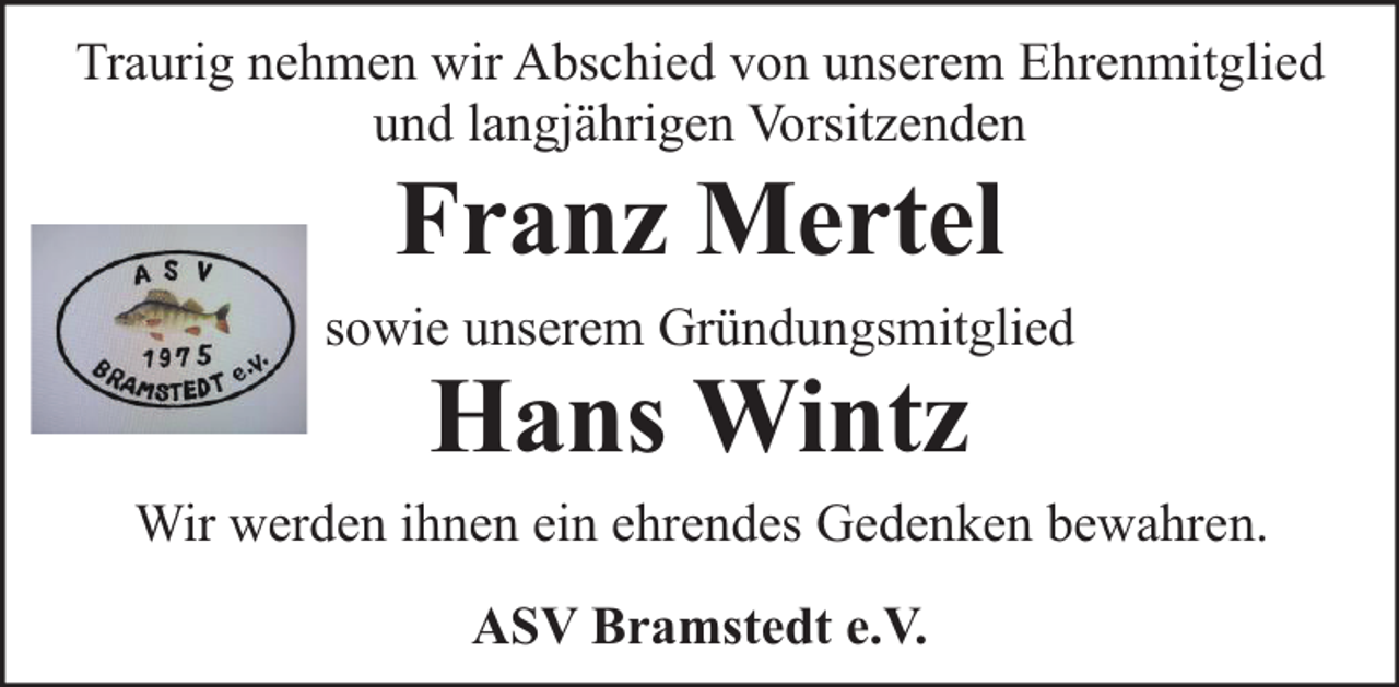 <p>Traurig nehmen wir Abschied von unserem Ehrenmitglied<br />und langjährigen Vorsitzenden</p><p>Franz Mertel</p><p>sowie unserem Gründungsmitglied</p><p>Hans Wintz</p><p>Wir werden ihnen ein ehrendes Gedenken bewahren.<br />ASV Bramstedt e.V.</p>