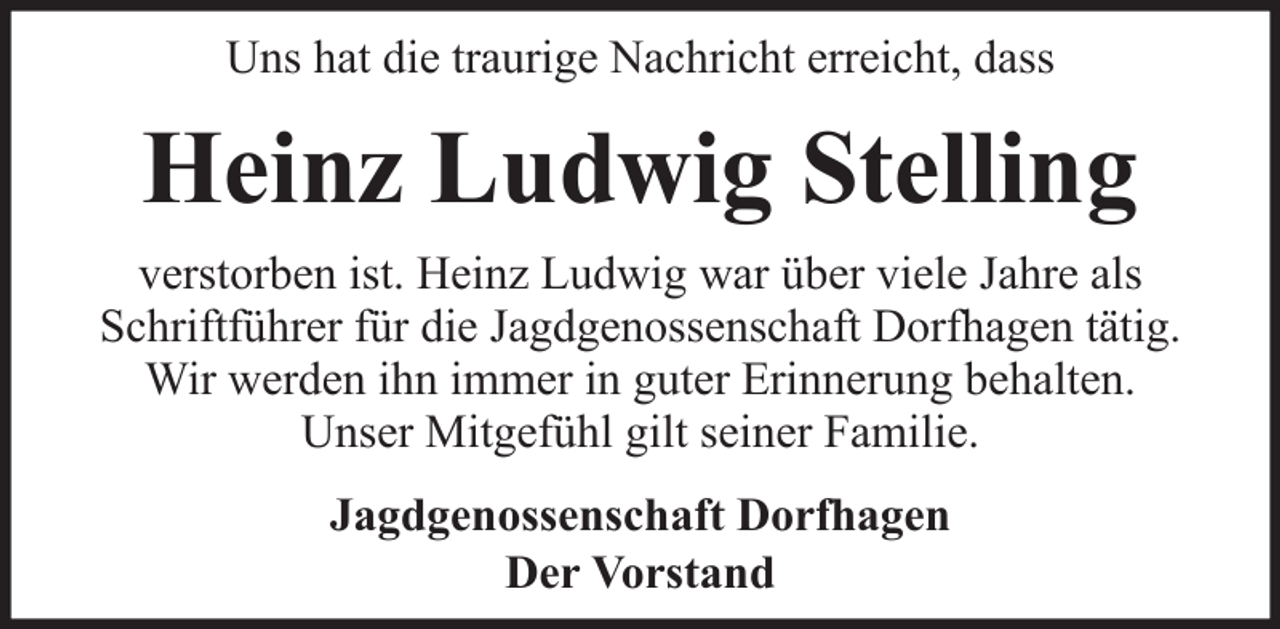 <p>Uns hat die traurige Nachricht erreicht, dass</p><p>Heinz Ludwig Stelling<br />verstorben ist. Heinz Ludwig war über viele Jahre als<br />Schriftführer für die Jagdgenossenschaft Dorfhagen tätig.<br />Wir werden ihn immer in guter Erinnerung behalten.<br />Unser Mitgefühl gilt seiner Familie.<br />Jagdgenossenschaft Dorfhagen<br />Der Vorstand</p>