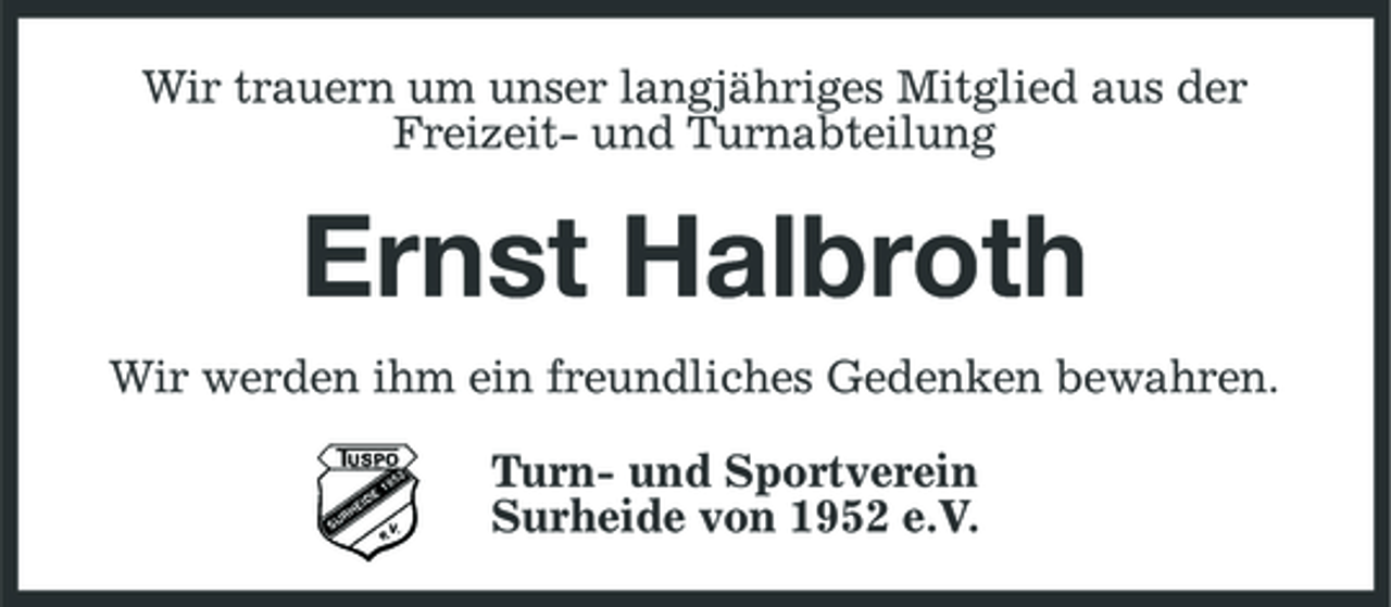 <p>Wir trauern um unser langjähriges Mitglied aus der Freizeit- und Turnabteilung</p><p>Ernst Halbroth<br />Wir werden ihm ein freundliches Gedenken bewahren. Turn- und Sportverein Surheide von 1952 e.V.</p>