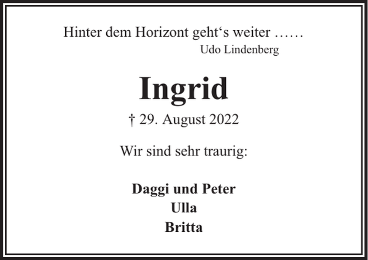 <p>Hinter dem Horizont geht‘s weiter ……<br />Udo Lindenberg</p><p>Ingrid</p><p>† 29. August 2022<br />Wir sind sehr traurig:<br />Daggi und Peter<br />Ulla<br />Britta</p>