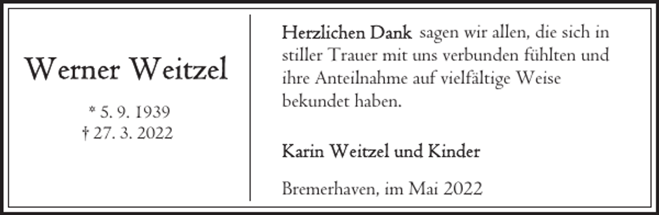 <p>* 5. 9. 1939<br />† 27. 3. 2022</p><p>sagen wir allen, die sich in<br />stiller Trauer mit uns verbunden fühlten und<br />ihre Anteilnahme auf vielfältige Weise<br />bekundet haben.</p><p>Bremerhaven, im Mai 2022</p>