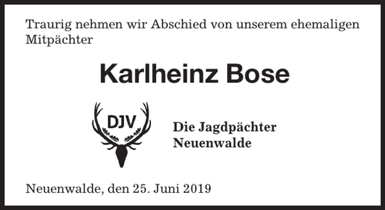 <p>Traurig nehmen wir Abschied von unserem ehemaligen<br />Mitpächter</p><p>Karlheinz Bose<br />Die Jagdpächter<br />Neuenwalde<br />Neuenwalde, den 25. Juni 2019</p>