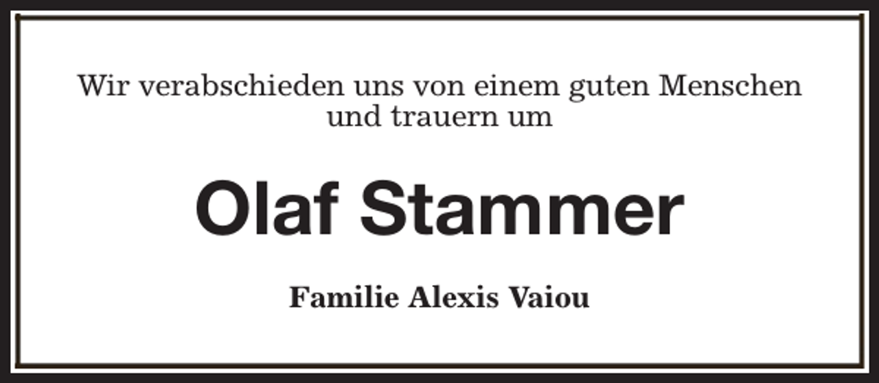 <p>Wir verabschieden uns von einem guten Menschen<br />und trauern um</p><p>Olaf Stammer<br />Familie Alexis Vaiou</p>