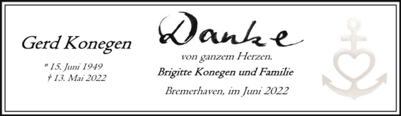 <p>* 15. Juni 1949<br />† 13. Mai 2022</p><p>von ganzem Herzen.<br />Bremerhaven, im Juni 2022</p>