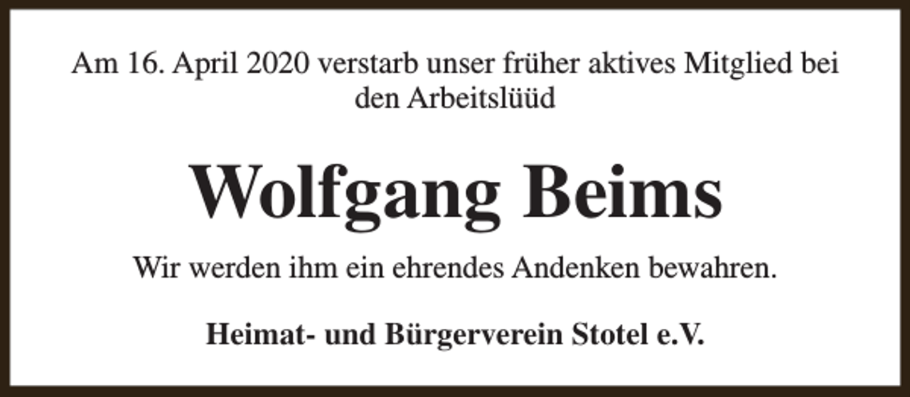 <p>Am 16. April 2020 verstarb unser früher aktives Mitglied bei<br />den Arbeitslüüd</p><p>Wolfgang Beims<br />Wir werden ihm ein ehrendes Andenken bewahren.<br />Heimat- und Bürgerverein Stotel e.V.</p>