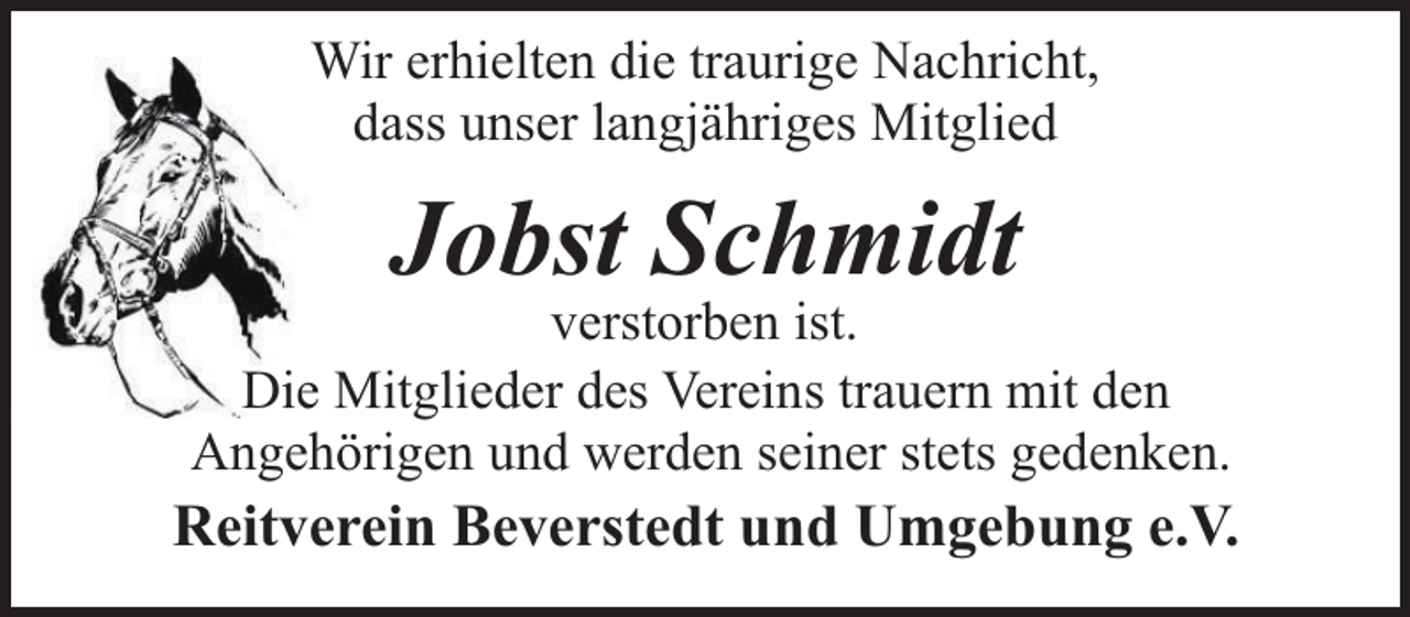 <p>Wir erhielten die traurige Nachricht,<br />dass unser langjähriges Mitglied</p><p>Jobst Schmidt</p><p>verstorben ist.<br />Die Mitglieder des Vereins trauern mit den<br />Angehörigen und werden seiner stets gedenken.</p><p>Reitverein Beverstedt und Umgebung e.V.</p>