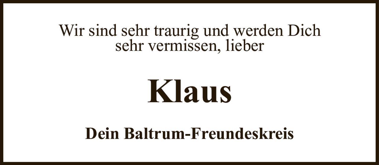 Wir sind sehr traurig und werden Dichsehr vermissen, lieberKlausDein Baltrum-Freundeskreis