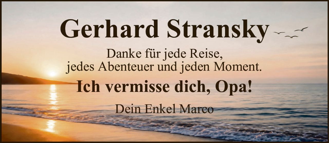 Gerhard StranskyDein Enkel MarcoDanke für jede Reise,jedes Abenteuer und jeden Moment.Ich vermisse dich, Opa!