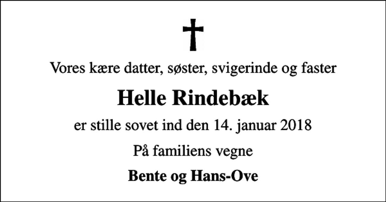 <p>Vores kære datter, søster, svigerinde og faster<br />Helle Rindebæk<br />er stille sovet ind den 14. januar 2018<br />På familiens vegne<br />Bente og Hans-Ove</p>