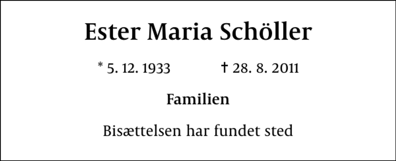 <p>Ester Maria Schöller<br />* 5. 12. 1933 ✝ 28. 8. 2011<br />Familien<br />Bisættelsen har fundet sted</p>