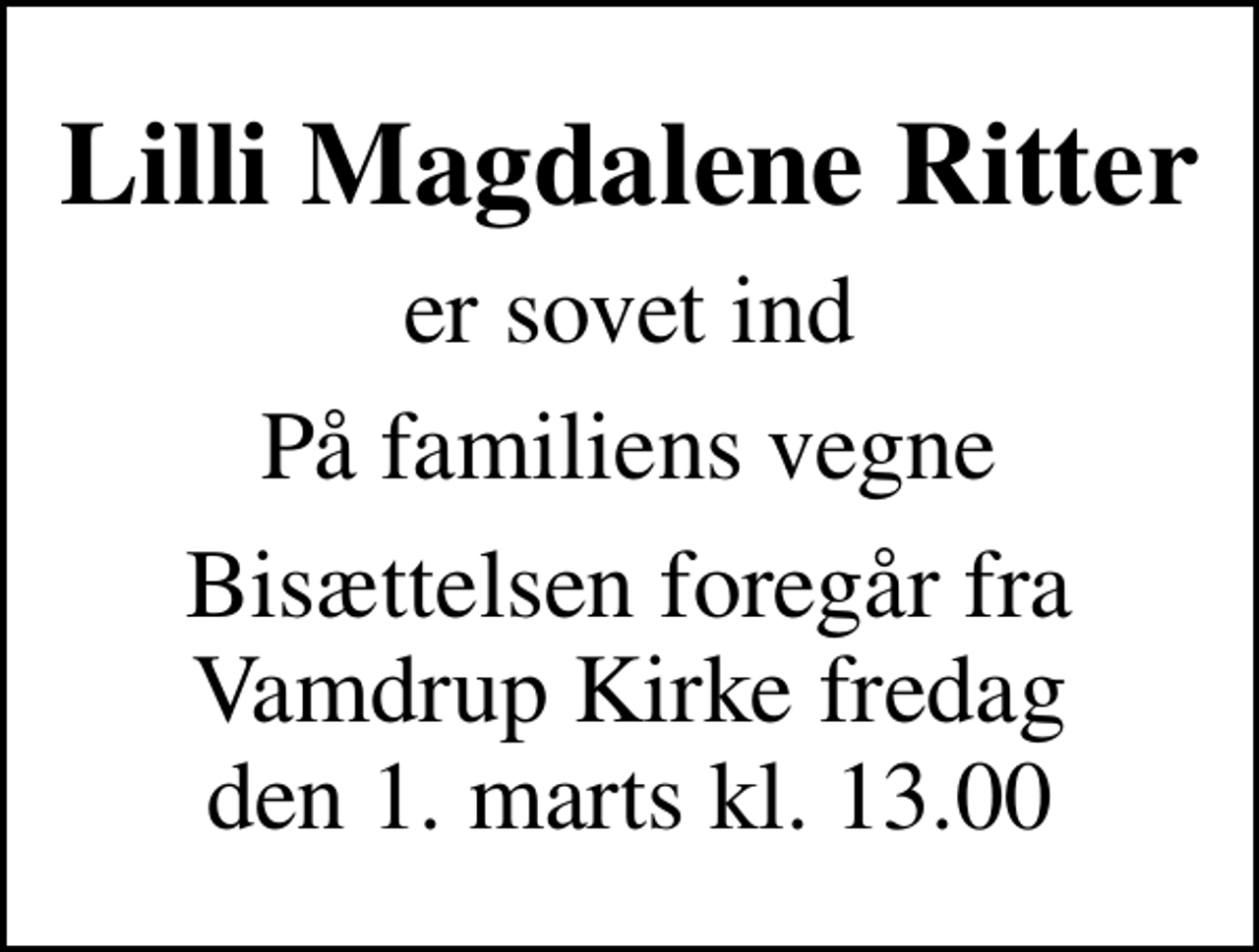 <p>Lilli Magdalene Ritter<br />er sovet ind<br />På familiens vegne<br />Bisættelsen foregår fra Vamdrup Kirke fredag den 1. marts kl. 13.00</p>