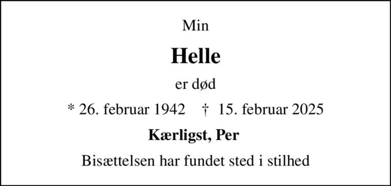 Min
Helle
er død
* 26. februar 1942    ✝ 15. februar 2025
Kærligst, Per 
Bisættelsen har fundet sted i stilhed
