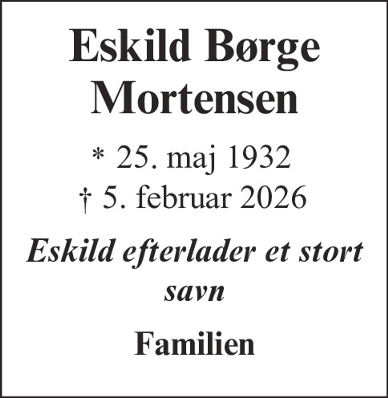 Eskild Børge Mortensen 
* 25. maj 1932 
✝ 5. februar 2026