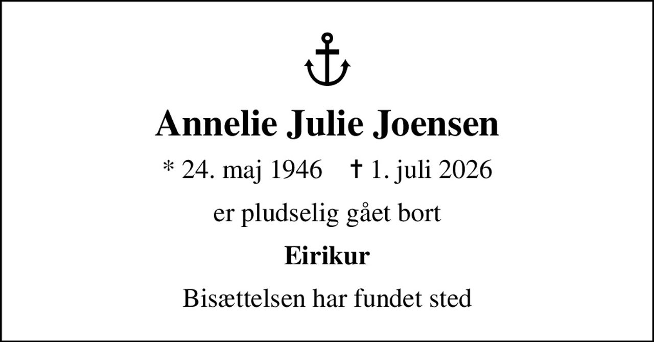 Annelie Julie Joensen
* 24. maj 1946    ✝ 1. juli 2026
er pludselig gået bort
Eirikur
Bisættelsen har fundet sted