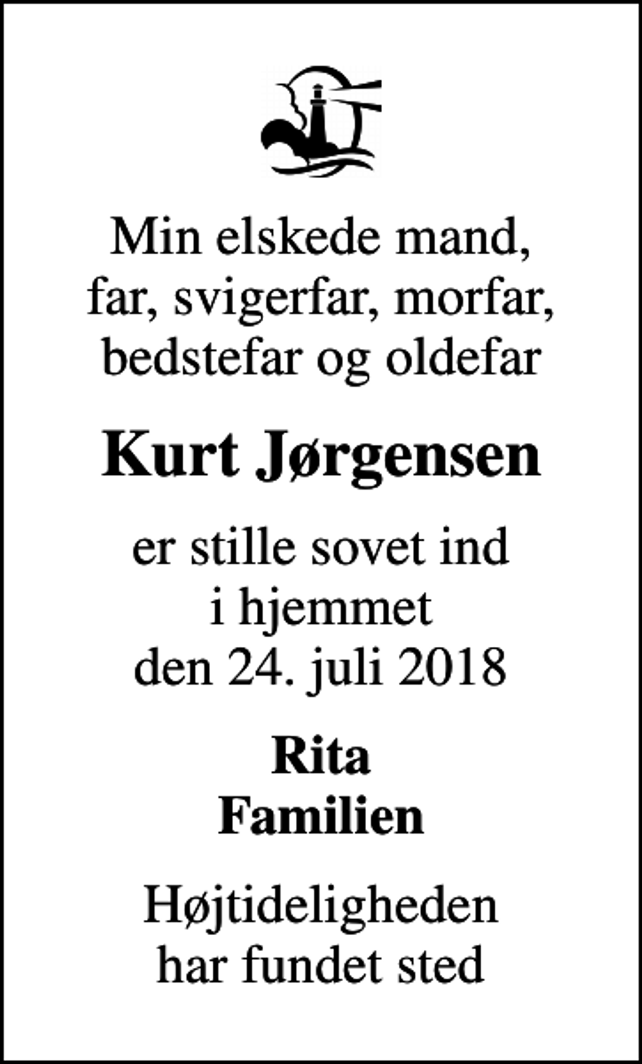 <p>Min elskede mand, far, svigerfar, morfar, bedstefar og oldefar<br />Kurt Jørgensen<br />er stille sovet ind i hjemmet den 24. juli 2018<br />Rita Familien<br />Højtideligheden har fundet sted</p>