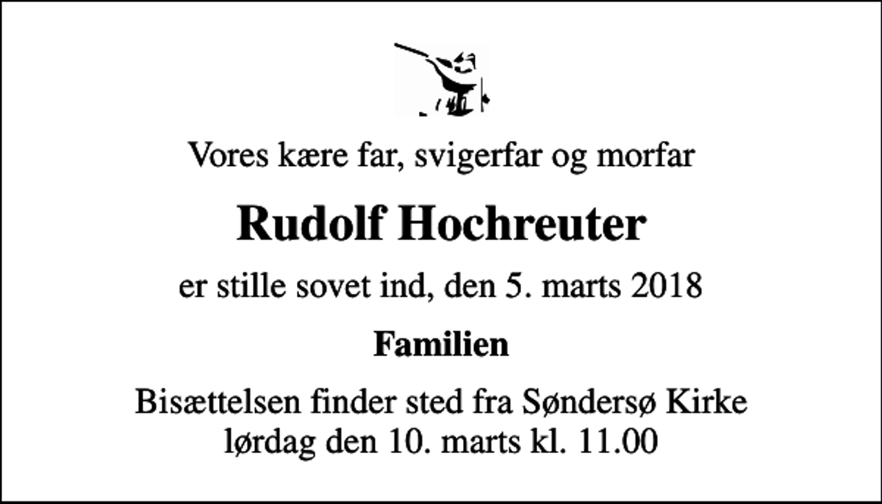 <p>Vores kære far, svigerfar og morfar<br />Rudolf Hochreuter<br />er stille sovet ind, den 5. marts 2018<br />Familien<br />Bisættelsen finder sted fra Søndersø Kirke lørdag den 10. marts kl. 11.00</p>