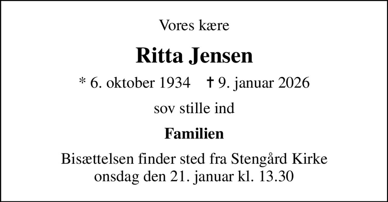 Vores kære
Ritta Jensen
* 6. oktober 1934    ✝ 9. januar 2026
sov stille ind
Familien
Bisættelsen finder sted fra Stengård Kirke  i dag onsdag den 21. januar kl. 13.30