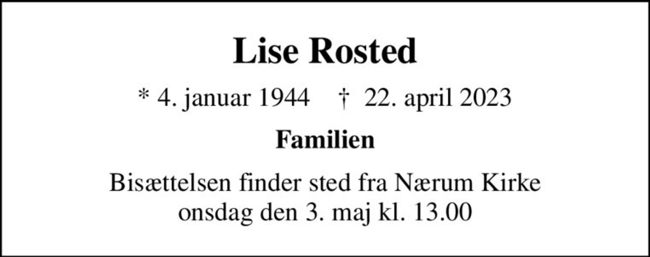 Lise Rosted
* 4. januar 1944    ✝ 22. april 2023
Familien
Bisættelsen finder sted fra Nærum Kirke  onsdag den 3. maj kl. 13.00