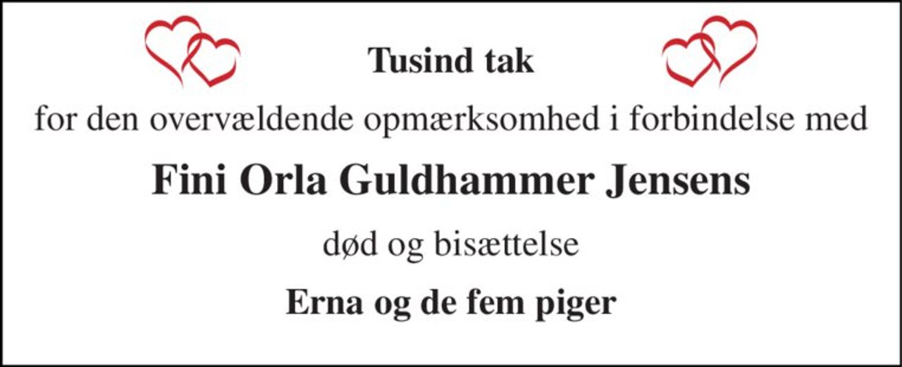 Tusind tak 
for den overvældende opmærksomhed i forbindelse med 
Fini Orla Guldhammer Jensens 
død og bisættelse 
Erna og de fem piger