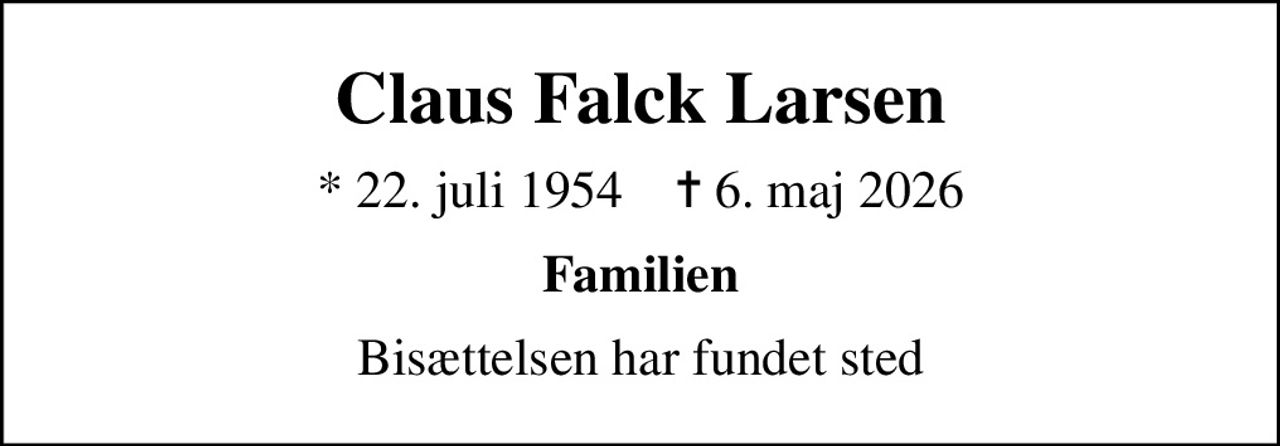 Claus Falck Larsen
* 22. juli 1954    ✝ 6. maj 2026
Familien
Bisættelsen har fundet sted