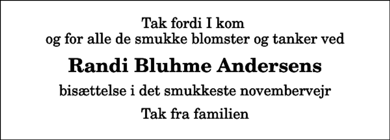 <p>Randi Bluhme Andersens<br />bisættelse i det smukkeste novembervejr<br />Tak fra familien</p>